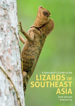 A Naturalist's Guide to the Lizards of Southeast Asia : Naturalists' Guides - Jordi Janssen