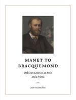 Manet to Bracquemond:  : Unknown Letters to an Artist and a Friend - Jean-Paul Bouillon