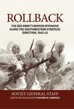 Rollback : The Red Army's Winter Offensive along the Southwestern Strategic Direction, 1942-43 - Richard Harrison