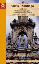 A Pilgrim's Guide to Sarria — Santiago : The last 7 stages of the Camino de Santiago Frances O Cebreiro - Sarria - Santiago - John Brierley