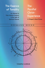 The Essence of Tonality / The Parsifal Christ-Experience : An Attempt to View Musical Subjects in the Light of Spiritual Science - Hermann Beckh
