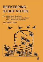 Beekeeping Study Notes : For Bbka Basic, Sbka Basic Beemaster, Fibka Pr - B D Yates