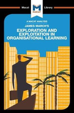 An Analysis of James March's Exploration and Exploitation in Organizational Learning : Macat Library - PÃ¡draig Belton
