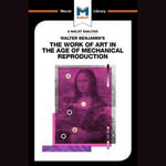 Walter Benjamin's The Work Of Art in the Age of Mechanical Reproduction - Rachele Dini