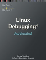 Accelerated Linux Debugging 4D : Training Course Transcript with WinDbg, GDB, LLDB, rr, KDB, KGDB Practice Exercises - Software Diagnostics Services