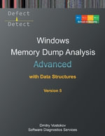 Advanced Windows Memory Dump Analysis with Data Structures : Training Course Transcript and WinDbg Practice Exercises with Notes, Fifth Edition - Dmitry Vostokov
