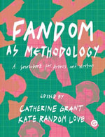 Fandom as Methodology : A Sourcebook for Artists and Writers - Catherine Grant