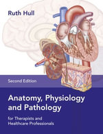Anatomy, Physiology and Pathology for Therapists and Healthcare Professionals - Ruth Hull