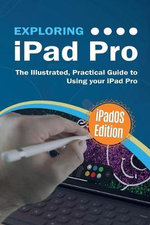 Exploring Tech : iPadOS Edition: The Illustrated, Practical Guide to Using iPad Pro - Kevin Wilson