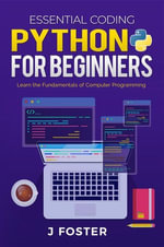 Python for Beginners : Learn the Fundamentals of Computer Programming - Jo Foster
