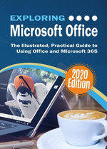 Exploring Microsoft Office : The Illustrated, Practical Guide to Using Office and Microsoft 365 - Kevin Wilson