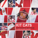 Kit Cats : SAFC's Stadium of Light Kit Story - Andrew Smithson