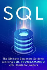 SQL : The Ultimate Beginner's Step-by-Step Guide to Learn SQL Programming with Hands-On Projects - Brandon Cooper