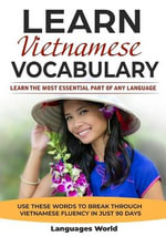 Learn Vietnamese : Learn the Most Essential Part of Any Language - Use These Words to Break Through Vietnamese Fluency in Just 90 Days (V - Languages World