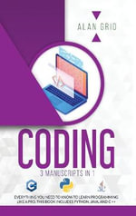 CODING : ALL THE BASIC NEED TO LEARN PROGRAMMING LIKE A PRO. THIS BOOK INCLUDES PYTHON, JAVA, AND C ++ - ALAN GRID