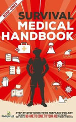 Survival Medical Handbook 2022-2023 : Step-By-Step Guide to be Prepared for Any Emergency When Help is NOT On The Way With the Most Up To Date Information - Small Footprint Press