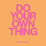 Do Your Own Thing : Rough Trade Books - Richard Phoenix