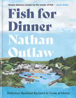 Fish for Dinner : Delicious Seafood Recipes to Cook at Home - Nathan Outlaw
