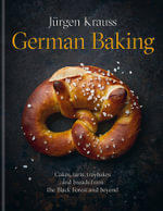 German Baking : Cakes, tarts, traybakes and breads from the Black Forest and beyond - Jurgen Krauss