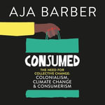 Consumed : The need for collective change; colonialism, climate change & consumerism - Aja Barber