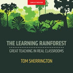 The Learning Rainforest: Great Teaching in Real Classrooms : Great Teaching in Real Classrooms - Oliver Caviglioli