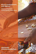 Ritual, Embodiment, and Agency : Making Religion in Contemporary West Africa - Agnieszka Kedzierska Manzon