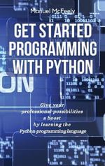 Python : GIVE YOUR PROFESSIONAL POSSIBILITIES A BOOST BY LEARNING THE PYTHON PROGRAMMING LANGUAGE - Manuel McFeely