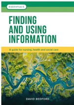 Finding and Using Information : A guide for nursing, health and social care - David Bedford