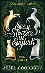 Easy Stories in English for Advanced Learners : 10 Fairy Tales to Take Your English From OK to Good and From Good to Great - Ariel Goodbody