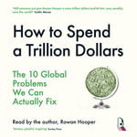 How To Spend a Trillion Dollars : The 10 Global Problems We Can Actually Fix - Rowan Hooper