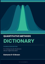 Quantitative Methods Dictionary : For Undergraduate Students in African Higher Education - Kemone S-G Brown