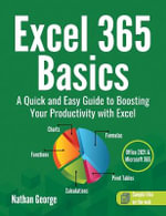Excel 365 Basics : A Quick and Easy Guide to Boosting Your Productivity with Excel - Nathan George