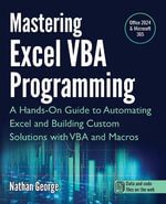 Mastering Excel VBA Programming : A Hands-On Guide to Automating Excel and Building Custom Solutions with VBA and Macros - Nathan George
