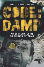 Code: Damp : An Esoteric Guide to British Sitcoms - Sophie Sleigh-Johnson