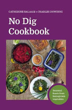 No Dig Cookbook : How to cook and grow your favourite vegetables - Catherine Balaam