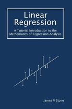 Tutorial Introductions : A Tutorial Introduction to the Mathematics of Regression Analysis - James V Stone