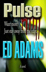 Pulse : Want more? Just stay away from the edge. - Ed Adams