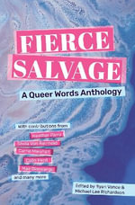 Fierce Salvage : A Queer Words Anthology - Michael Lee Richardson