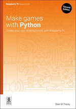 Make games with Python : Create your own entertainment with Raspberry Pi - Sean M. Tracey