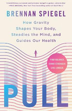 Pull : How Gravity Shapes Your Body, Steadies the Mind, and Guides Our Health - Brennan Spiegel