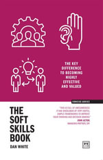 The Soft Skills Book : The key difference to becoming highly effective and valued - Dan White