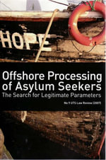 Offshore Processing of Asylum Seekers : The Search for Legitimate Parameters - Sam Blay