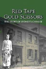 Red Tape Gold Scissors : The Story of Sydney's Chinese - Shirley Fitzgerald