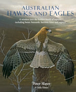 Australian Hawks and Eagles : A window into the hidden world of raptors, including bazas, buzzards harriers, kites and ospreys - Peter Slater