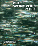 Our Wondrous Planet : Research and Reflections On Our Biodiverse World - Museums Victoria Publishing