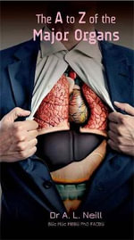 The A to Z of the Major Organs : The A to Zs - Amanda Neill