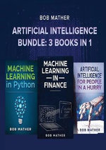 Artificial Intelligence Bundle : 3 Books in 1 - Bob Mather