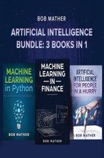 Artificial Intelligence Bundle : 3 Books in 1 - Bob Mather