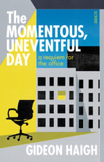 The Momentous, Uneventful Day : A requiem for the office - Gideon Haigh