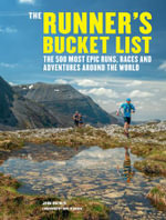 The Runner's Bucket List : The 500 most epic runs, races and adventures around the world - John Brewer